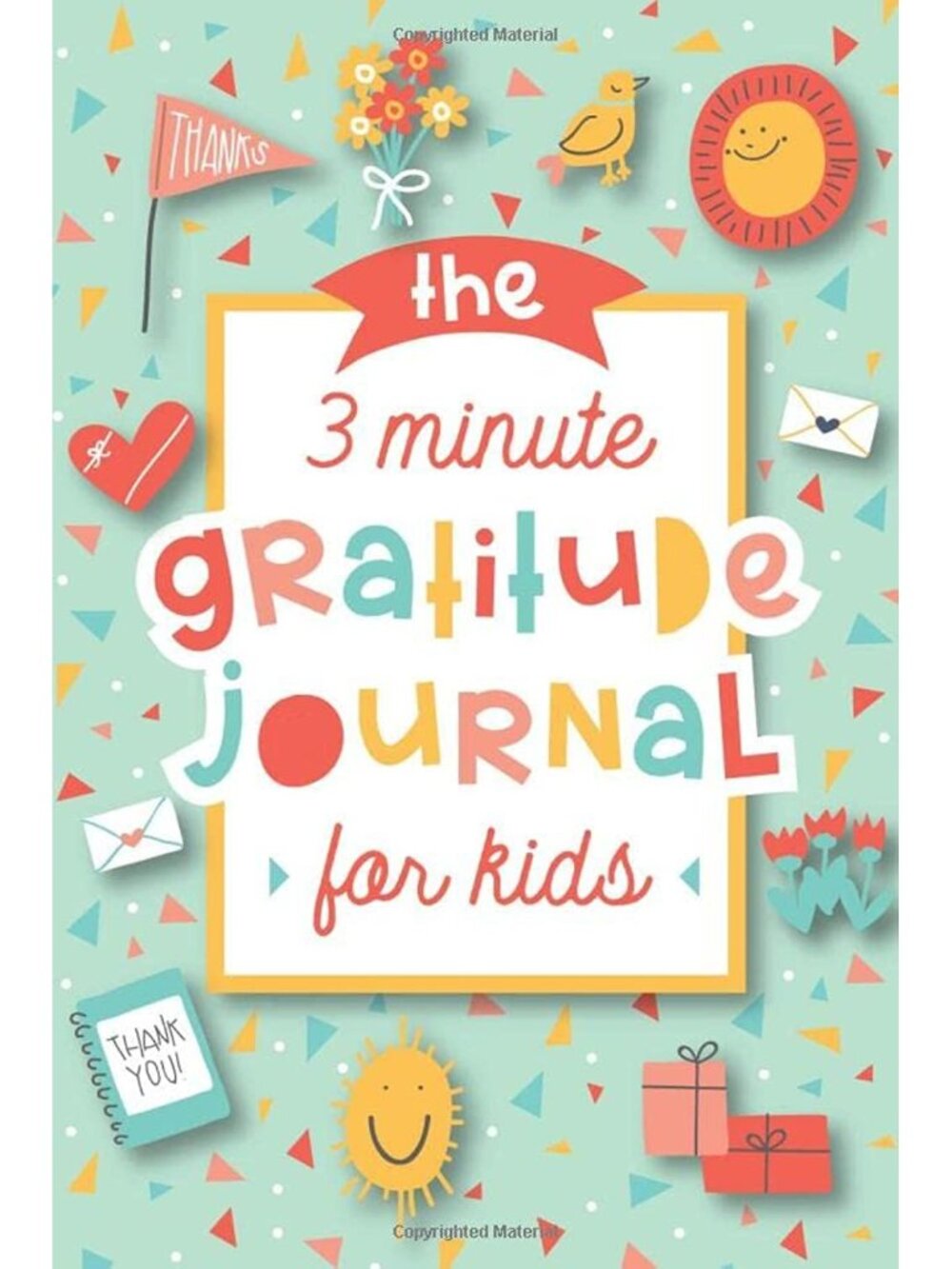 The 3 Minute Gratitude Journal for Kids: A Journal to Teach Children to Practice